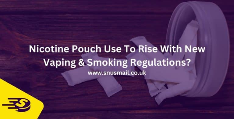 Nicotine Pouch Use To Rise With New Vaping & Smoking Regulations?